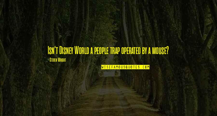 Challenges In Life Pinterest Quotes By Steven Wright: Isn't Disney World a people trap operated by Challenges In Life Pinterest Quotes By Steven Wright: Isn't Disney World a people trap operated by