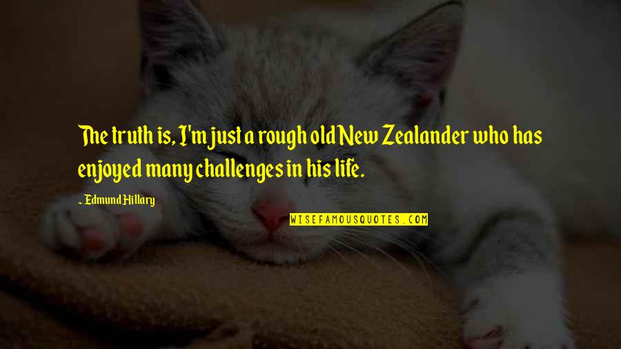 Challenges In Life Quotes By Edmund Hillary: The truth is, I'm just a rough old