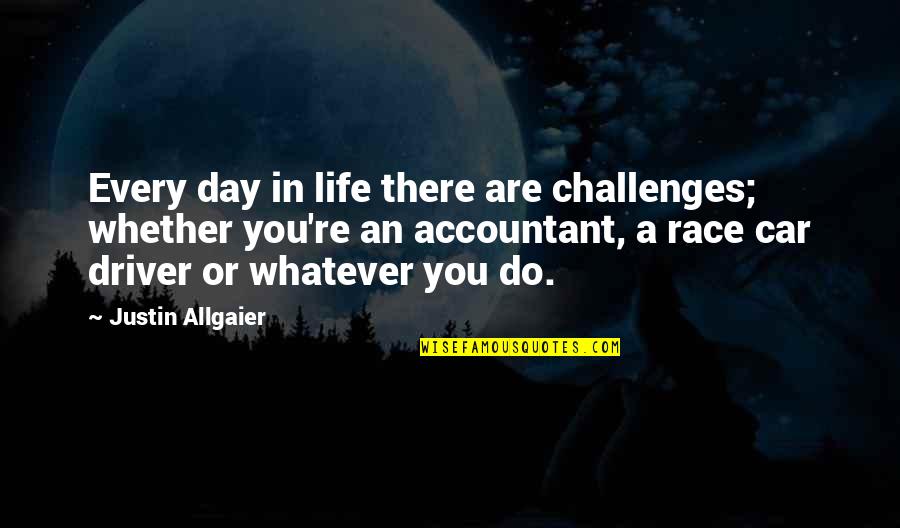 Challenges In Life Quotes By Justin Allgaier: Every day in life there are challenges; whether