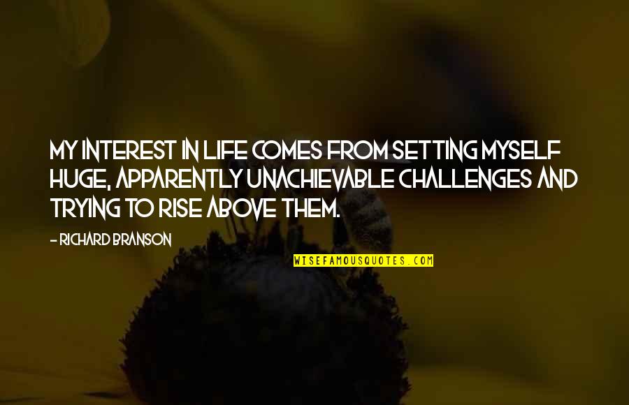 Challenges In Life Quotes By Richard Branson: My interest in life comes from setting myself