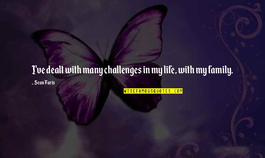 Challenges In Life Quotes By Sean Faris: I've dealt with many challenges in my life,
