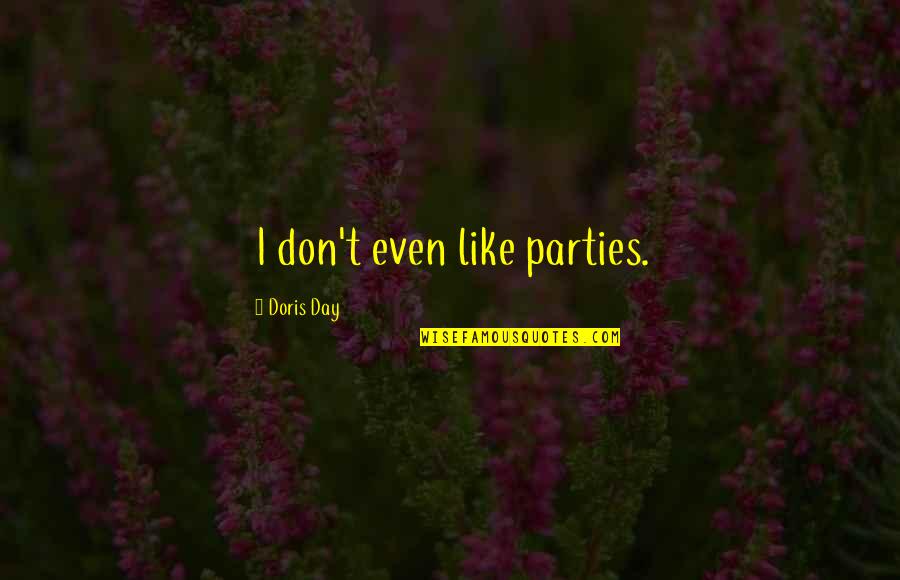 Challenges In Life With Explanation Quotes By Doris Day: I don't even like parties.