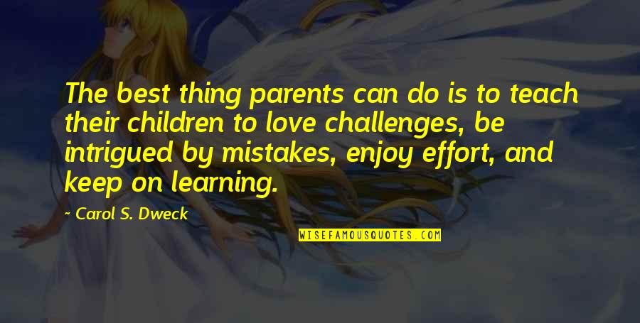 Challenges In Love Quotes By Carol S. Dweck: The best thing parents can do is to