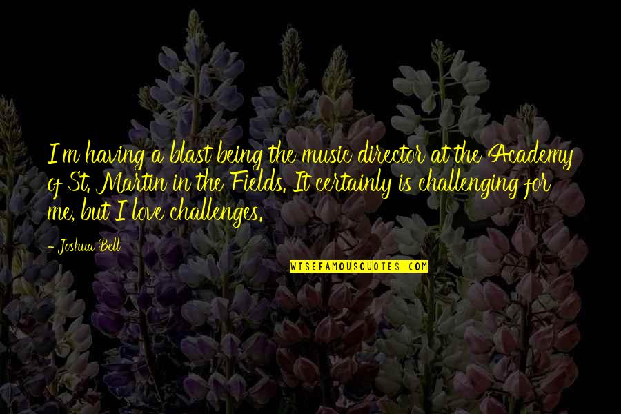 Challenges In Love Quotes By Joshua Bell: I'm having a blast being the music director