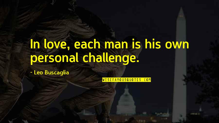 Challenges In Love Quotes By Leo Buscaglia: In love, each man is his own personal
