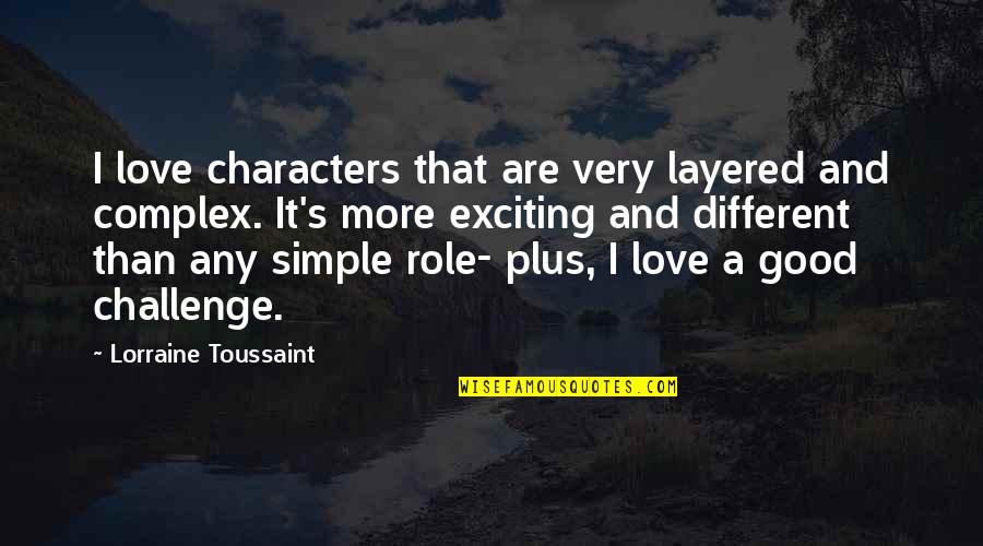 Challenges In Love Quotes By Lorraine Toussaint: I love characters that are very layered and