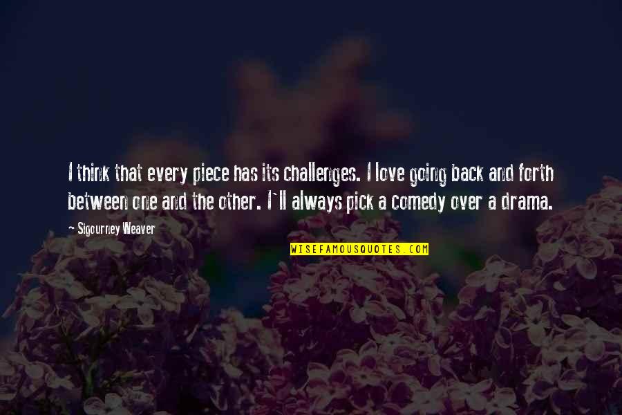 Challenges In Love Quotes By Sigourney Weaver: I think that every piece has its challenges.