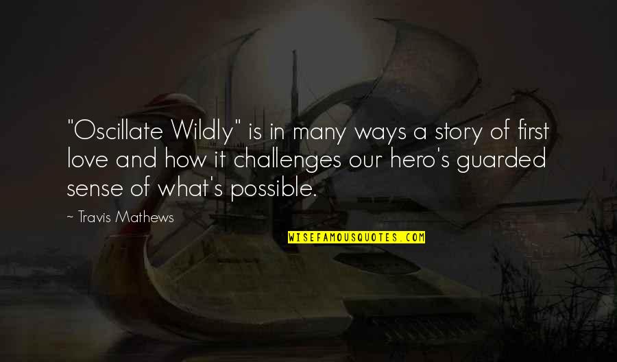 Challenges In Love Quotes By Travis Mathews: "Oscillate Wildly" is in many ways a story