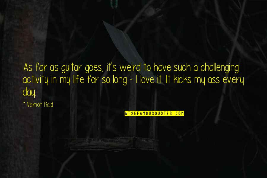 Challenges In Love Quotes By Vernon Reid: As far as guitar goes, it's weird to