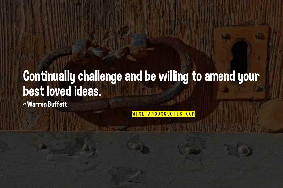 Challenges In Love Quotes By Warren Buffett: Continually challenge and be willing to amend your