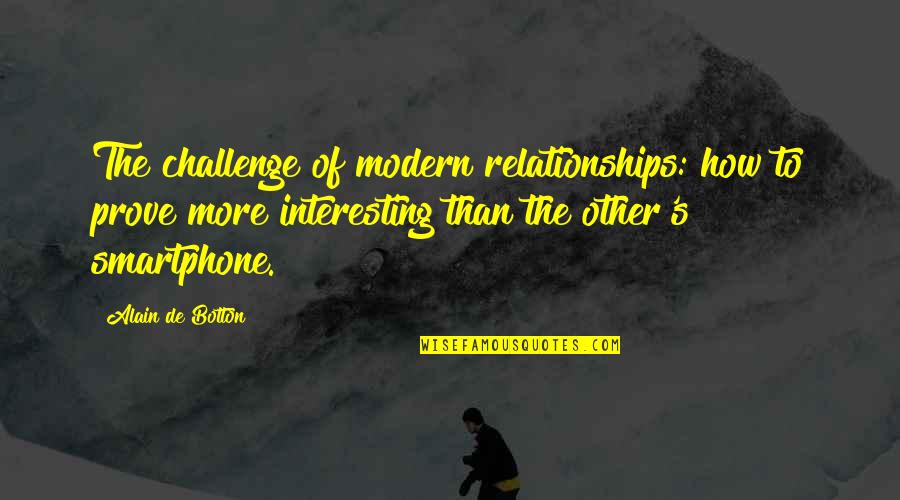 Challenges In Relationships Quotes By Alain De Botton: The challenge of modern relationships: how to prove