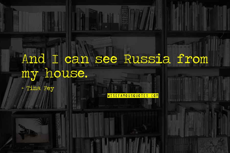 Challenges In Relationships Quotes By Tina Fey: And I can see Russia from my house.