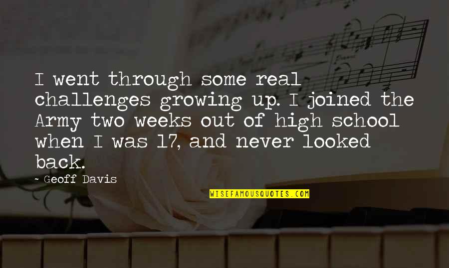 Challenges In School Quotes By Geoff Davis: I went through some real challenges growing up.