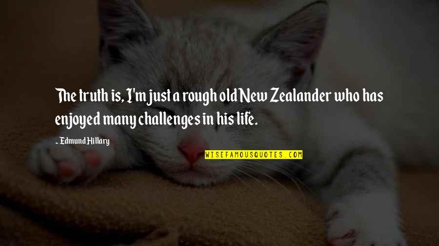 Challenges In Your Life Quotes By Edmund Hillary: The truth is, I'm just a rough old