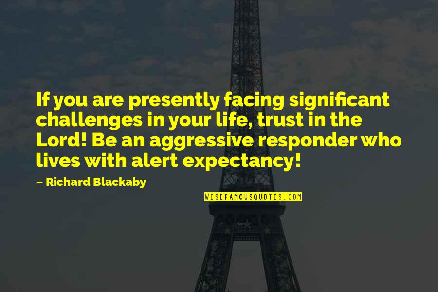 Challenges In Your Life Quotes By Richard Blackaby: If you are presently facing significant challenges in