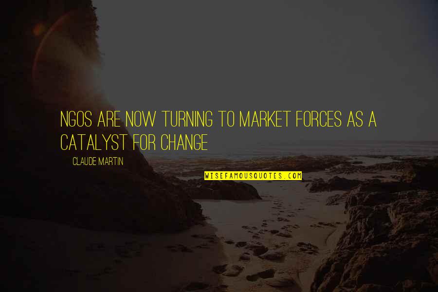 Challenges Of Change Quotes By Claude Martin: NGOs are now turning to market forces as