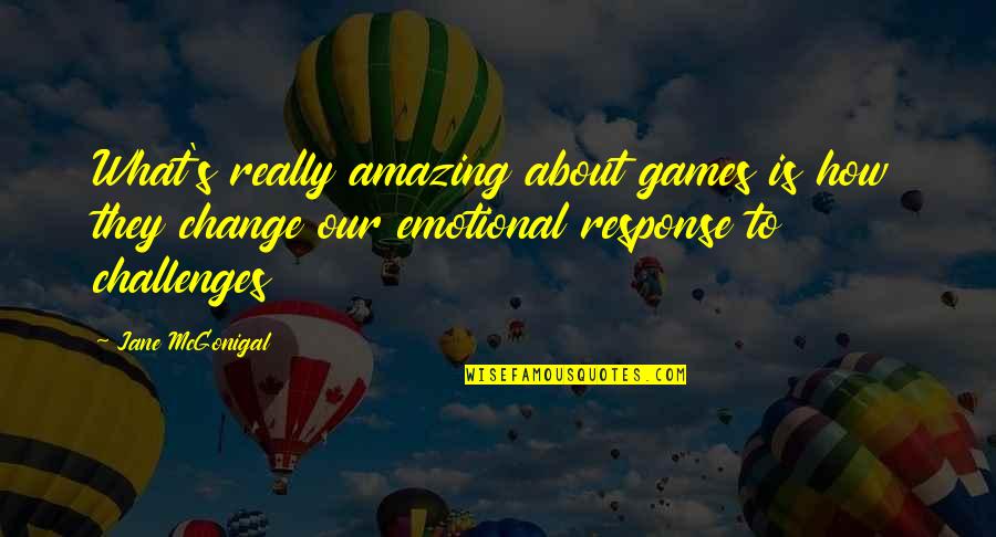 Challenges Of Change Quotes By Jane McGonigal: What's really amazing about games is how they
