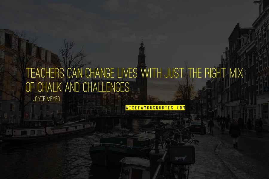 Challenges Of Change Quotes By Joyce Meyer: Teachers can change lives with just the right