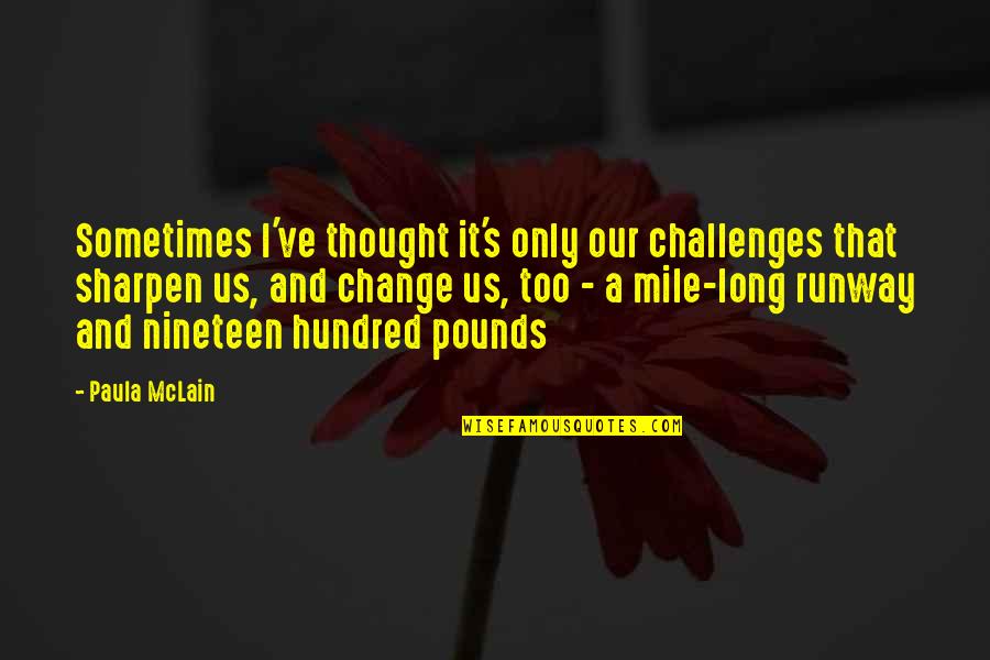 Challenges Of Change Quotes By Paula McLain: Sometimes I've thought it's only our challenges that