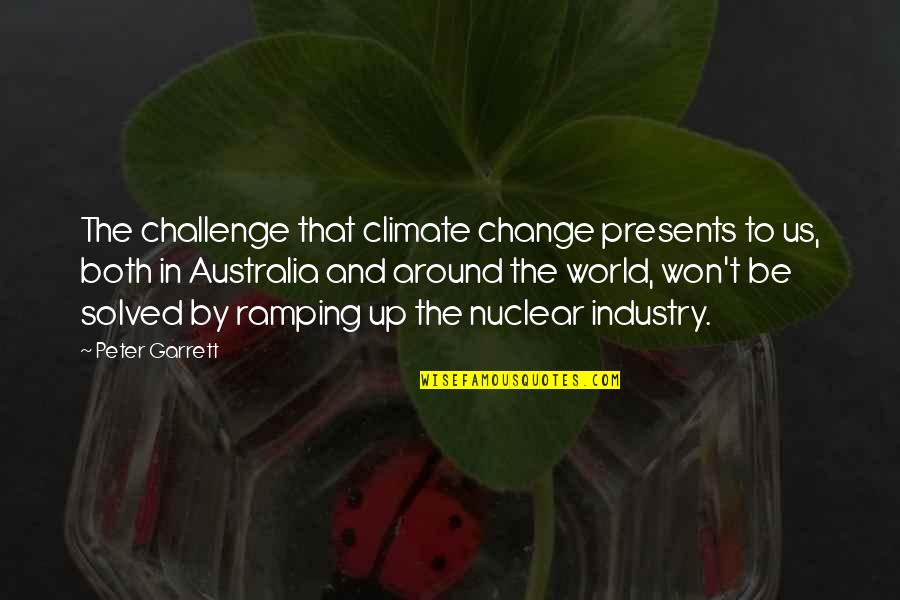 Challenges Of Change Quotes By Peter Garrett: The challenge that climate change presents to us,