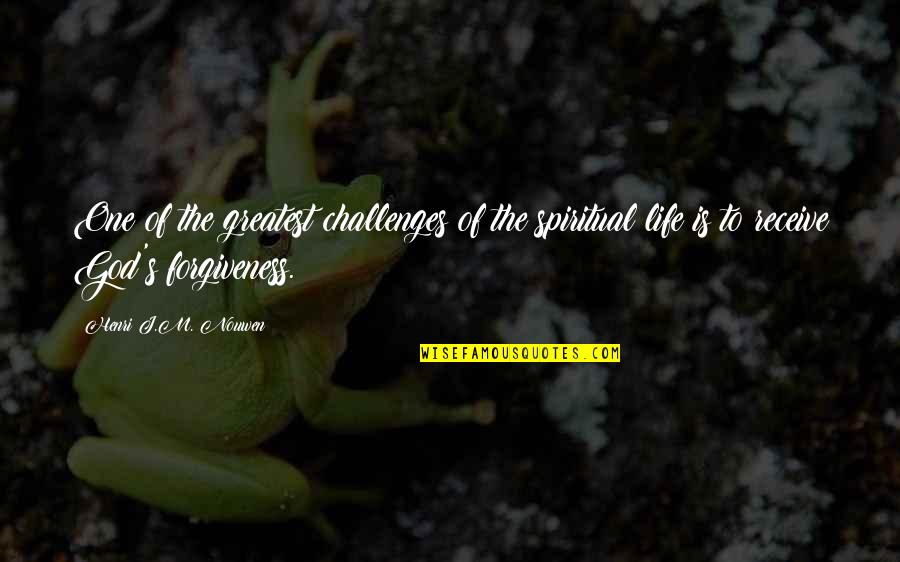 Challenges Of Life Quotes By Henri J.M. Nouwen: One of the greatest challenges of the spiritual