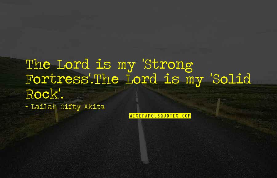 Challenges Of Life Quotes By Lailah Gifty Akita: The Lord is my 'Strong Fortress'.The Lord is