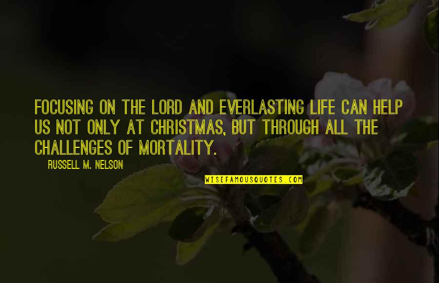 Challenges Of Life Quotes By Russell M. Nelson: Focusing on the Lord and everlasting life can