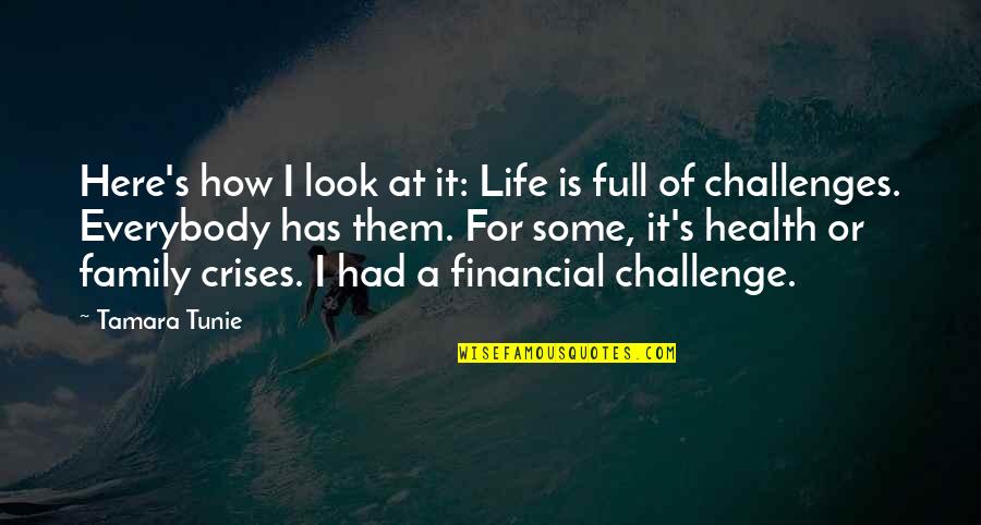 Challenges Of Life Quotes By Tamara Tunie: Here's how I look at it: Life is