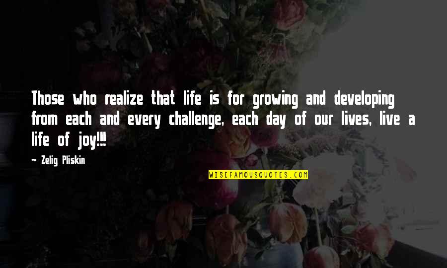 Challenges Of Life Quotes By Zelig Pliskin: Those who realize that life is for growing