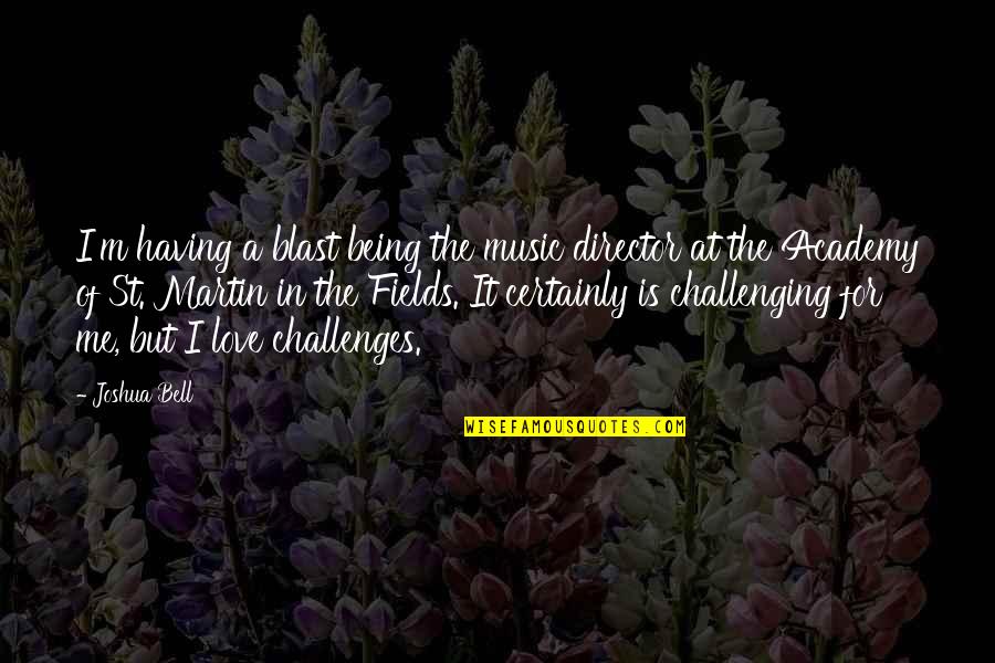 Challenges Of Love Quotes By Joshua Bell: I'm having a blast being the music director Challenges Of Love Quotes By Joshua Bell: I'm having a blast being the music director