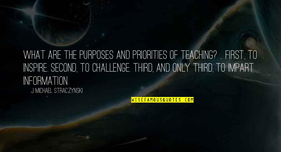Challenges Of Teaching Quotes By J. Michael Straczynski: What are the purposes and priorities of teaching?