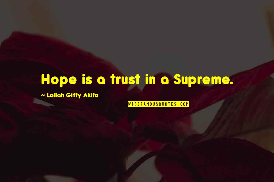 Challenges Positive Quotes By Lailah Gifty Akita: Hope is a trust in a Supreme.