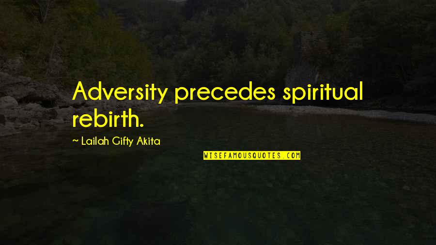 Challenges Positive Quotes By Lailah Gifty Akita: Adversity precedes spiritual rebirth.
