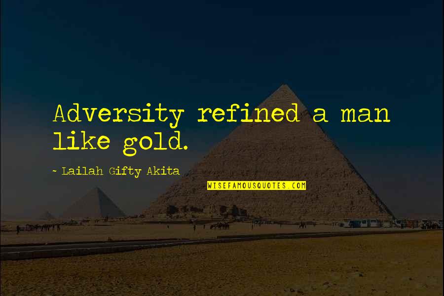 Challenges Positive Quotes By Lailah Gifty Akita: Adversity refined a man like gold.