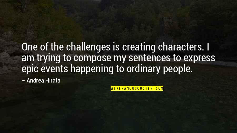 Challenges Quotes By Andrea Hirata: One of the challenges is creating characters. I