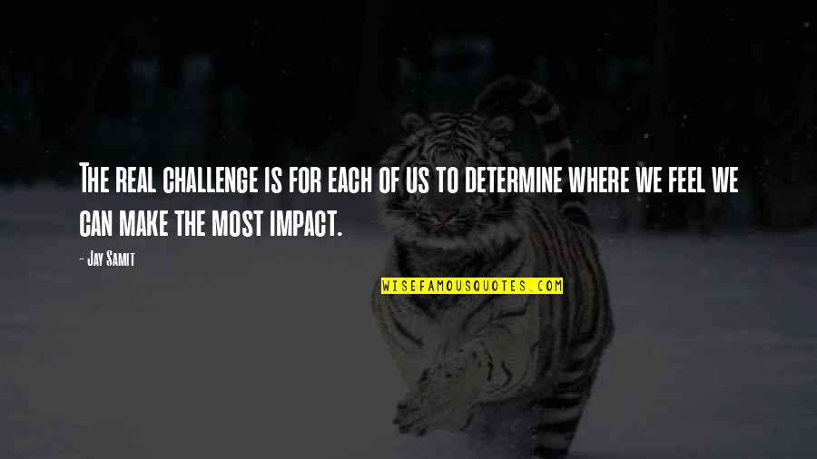 Challenges Quotes By Jay Samit: The real challenge is for each of us