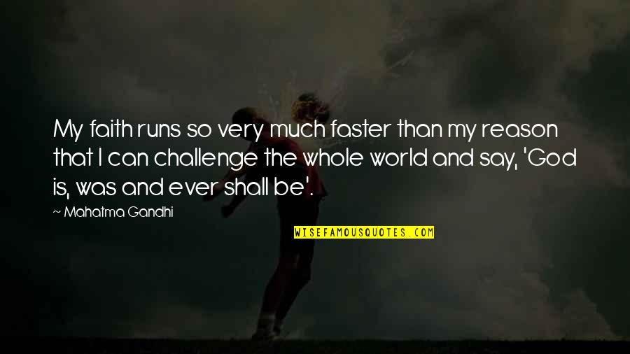 Challenges Quotes By Mahatma Gandhi: My faith runs so very much faster than