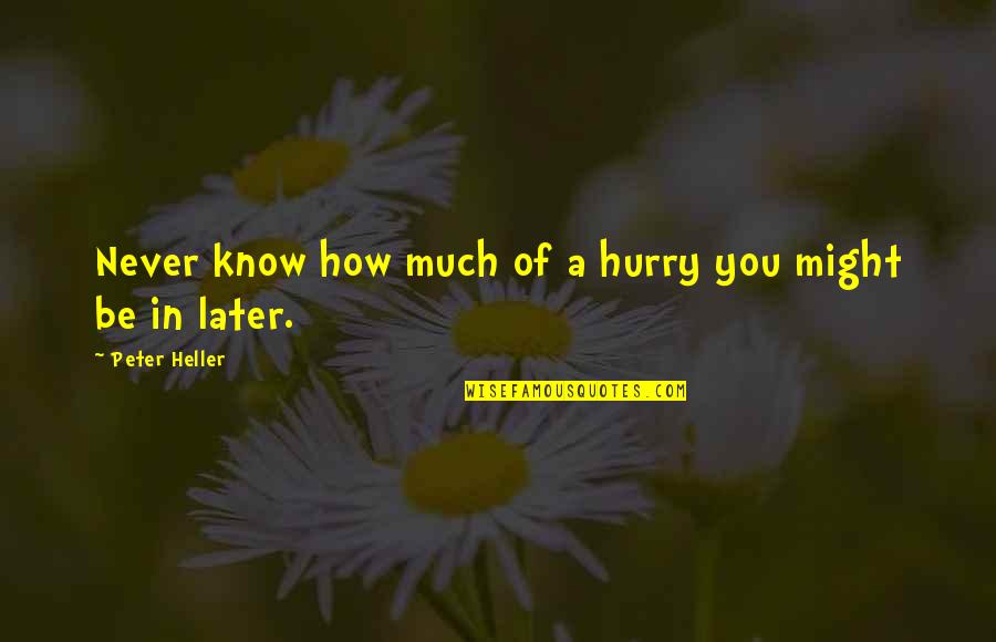 Challenges Rewards Quotes By Peter Heller: Never know how much of a hurry you