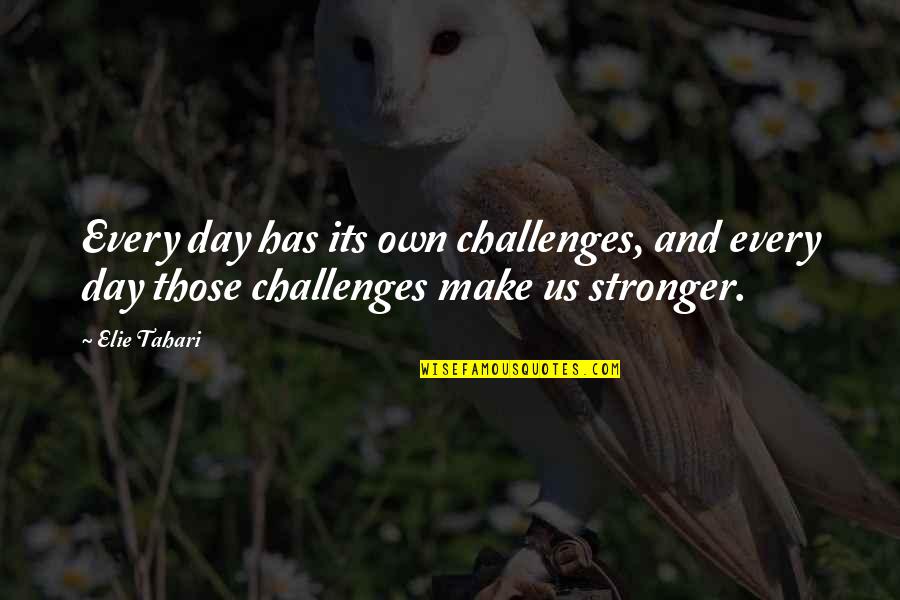 Challenges That Make You Stronger Quotes By Elie Tahari: Every day has its own challenges, and every