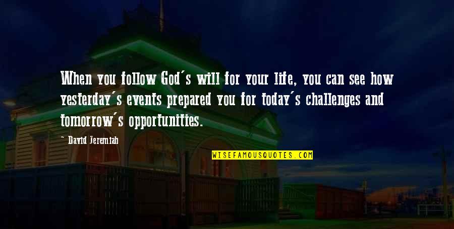 Challenges To Opportunity Quotes By David Jeremiah: When you follow God's will for your life,