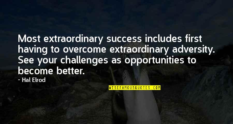 Challenges To Opportunity Quotes By Hal Elrod: Most extraordinary success includes first having to overcome