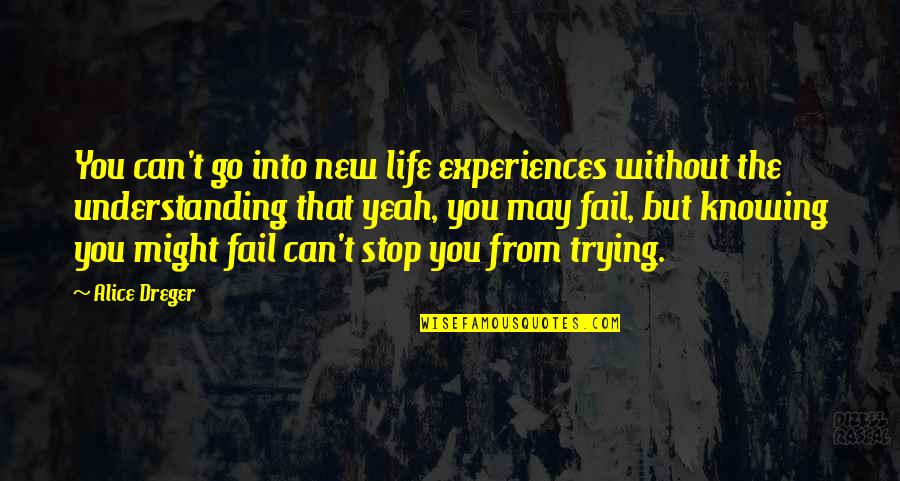 Challengess Quotes By Alice Dreger: You can't go into new life experiences without Challengess Quotes By Alice Dreger: You can't go into new life experiences without