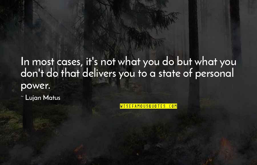 Challengess Quotes By Lujan Matus: In most cases, it's not what you do