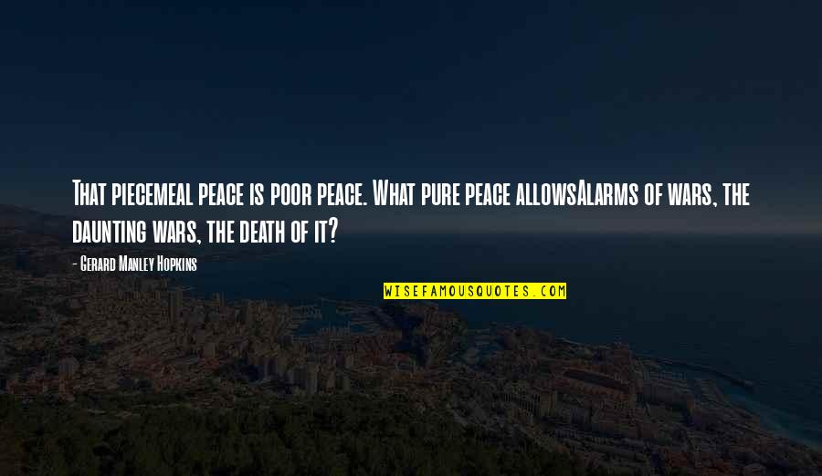 Challengeth Quotes By Gerard Manley Hopkins: That piecemeal peace is poor peace. What pure