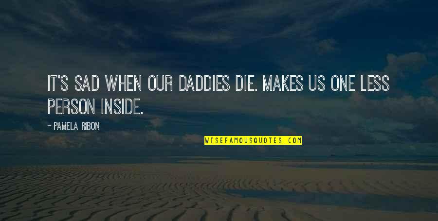 Challengeth Quotes By Pamela Ribon: It's sad when our daddies die. Makes us