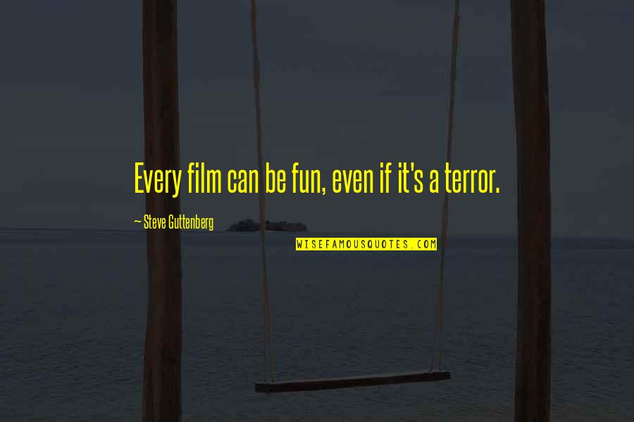 Challengeth Quotes By Steve Guttenberg: Every film can be fun, even if it's