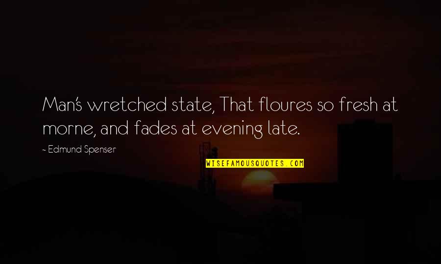 Challengin Quotes By Edmund Spenser: Man's wretched state, That floures so fresh at