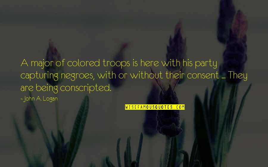 Challengin Quotes By John A. Logan: A major of colored troops is here with