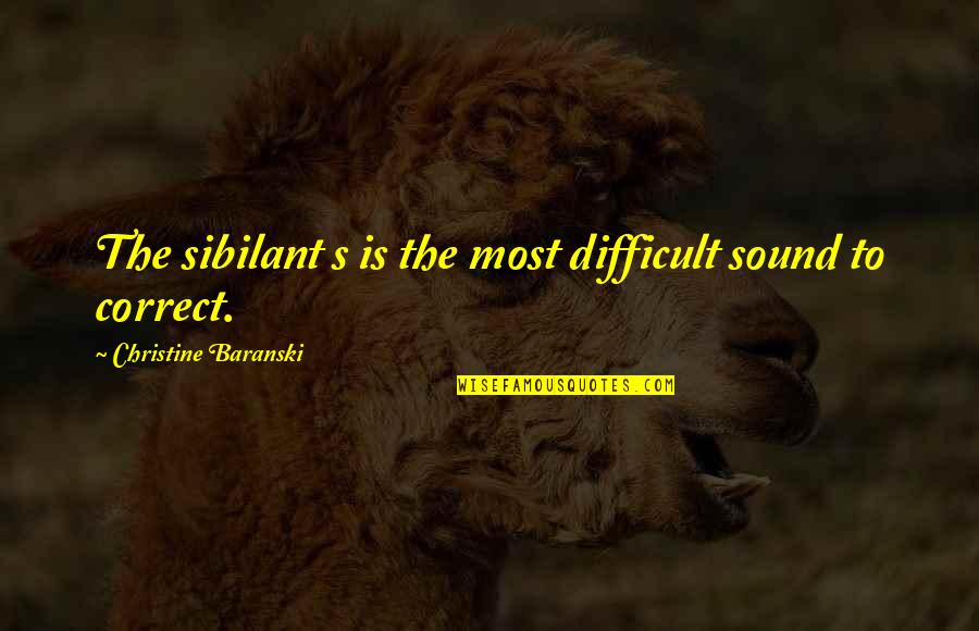 Challenging Friendship Quotes By Christine Baranski: The sibilant s is the most difficult sound