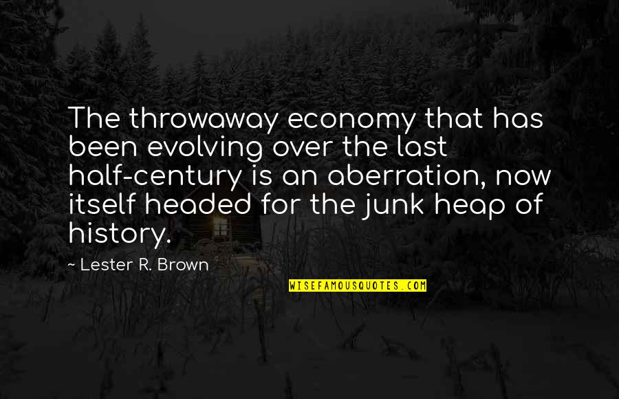 Challenging Ideas Quotes By Lester R. Brown: The throwaway economy that has been evolving over Challenging Ideas Quotes By Lester R. Brown: The throwaway economy that has been evolving over
